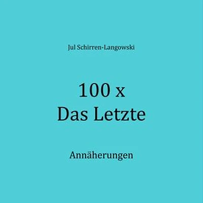 100 x Das Letzte: Annäherungen