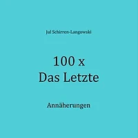 100 x Das Letzte: Annäherungen