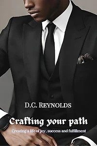 Crafting your path: Designing a Life of Joy, Success, and Fulfillment