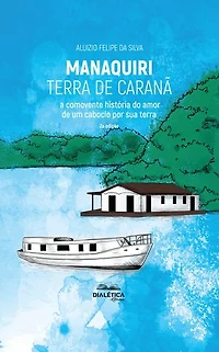 Manaquiri – Terra de Caranã: A comovente história do amor de um caboclo por sua terra - 2a edição