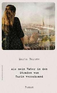 Als mein Vater in den Straßen von Turin verschwand: Roman