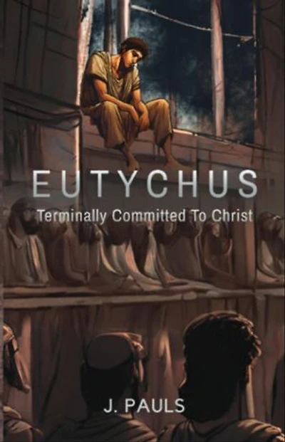 Eutychus: Terminally Committed To Christ