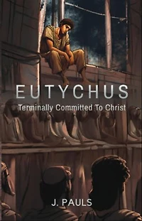 Eutychus: Terminally Committed To Christ