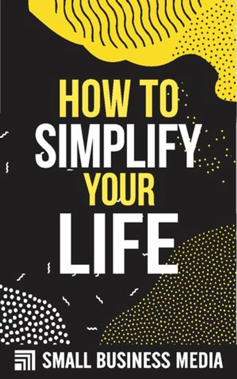 How To Simplify Your Life