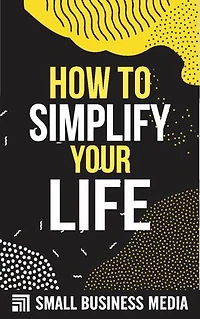 How To Simplify Your Life