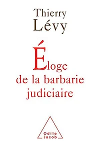 Eloge de la barbarie judiciaire