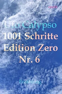 1001 Schritte - Edition Zero - Nr. 6: 1001 Schritte - Edition Zero - Nr. 6