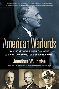 American Warlords: How Roosevelt's High Command Led America To Victory World War Ii