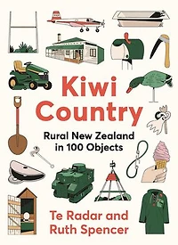 Kiwi Country: Rural New Zealand in 100 objects from the popular New Zealand TV personality