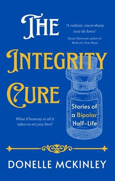 The Integrity Cure: Stories of a Bipolar Half-Life