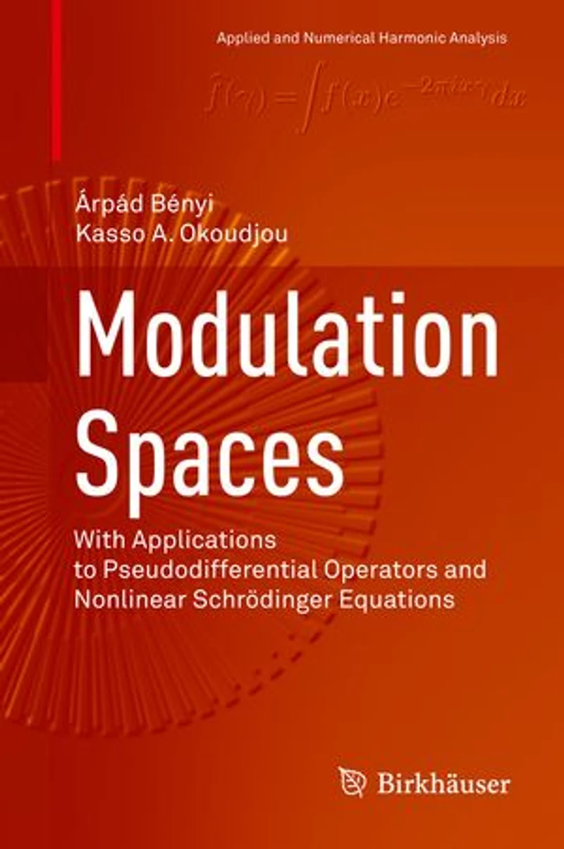 Modulation Spaces: With Applications To Pseudodifferential Operators And Nonlinear Schrodinger Equations