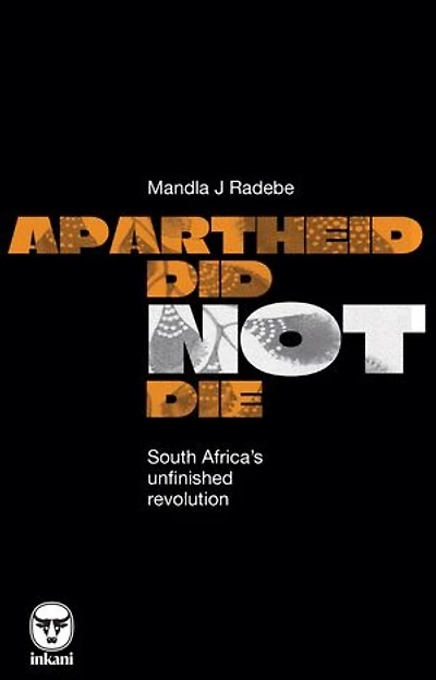 Apartheid Did Not Die: South Africa’s Unfinished Revolution