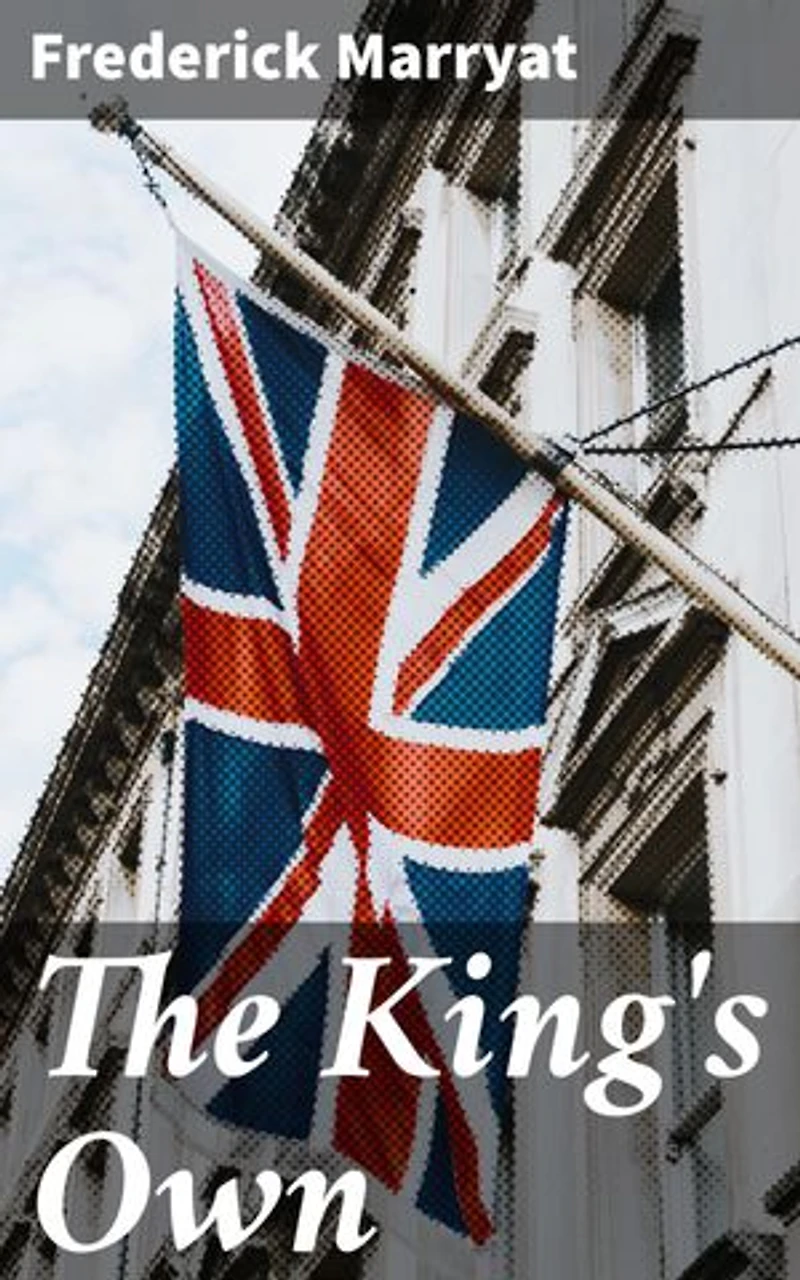 The King's Own: Enriched edition. A Thrilling Maritime Journey Through the Napoleonic Wars
