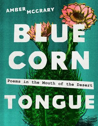 Blue Corn Tongue: Poems the Mouth of Desert