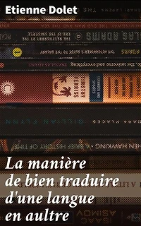 La manière de bien traduire d'une langue en aultre: Exploration des principes et des défis de la traduction littéraire