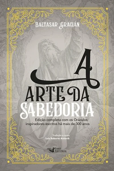 A arte da sabedoria: Edição completa com os Oráculos inspiradores escritos há mais de 300 anos
