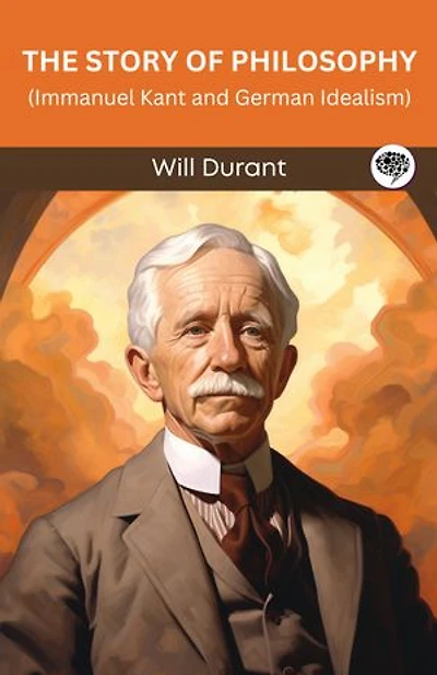 The Story of Philosophy: Immanuel Kant and German Idealism (Grapevine edition)