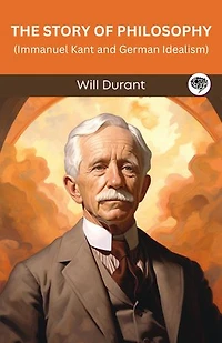 The Story of Philosophy: Immanuel Kant and German Idealism (Grapevine edition)