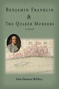 Benjamin Franklin & The Quaker Murders: a novel