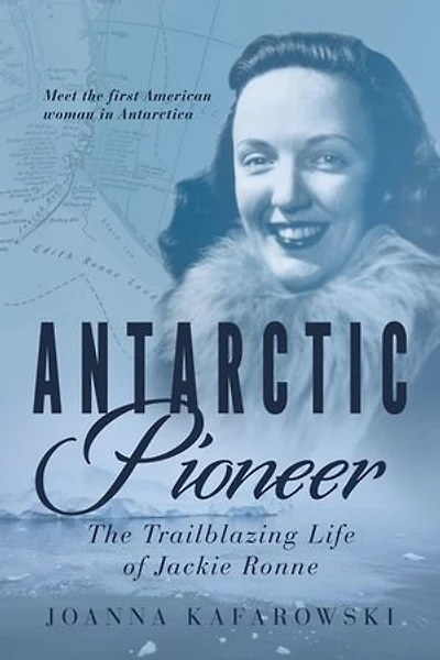 Antarctic Pioneer: The Trailblazing Life Of Jackie Ronne