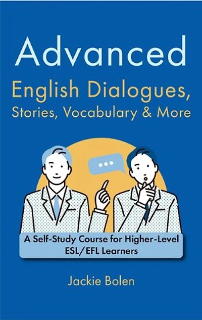 Advanced English Dialogues, Stories, Vocabulary & More: A Self-Study Course for Higher-Level ESL/EFL Learners