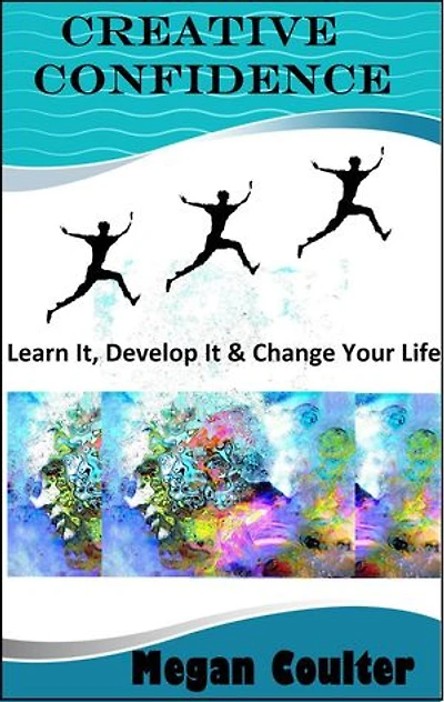 Creative Confidence: Learn It, Develop It & Change Your Life