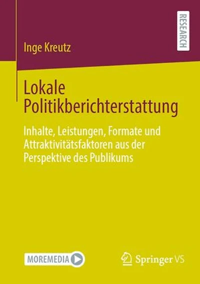 Lokale Politikberichterstattung: Inhalte, Leistungen, Formate und Attraktivitätsfaktoren aus der Perspektive des Publikums