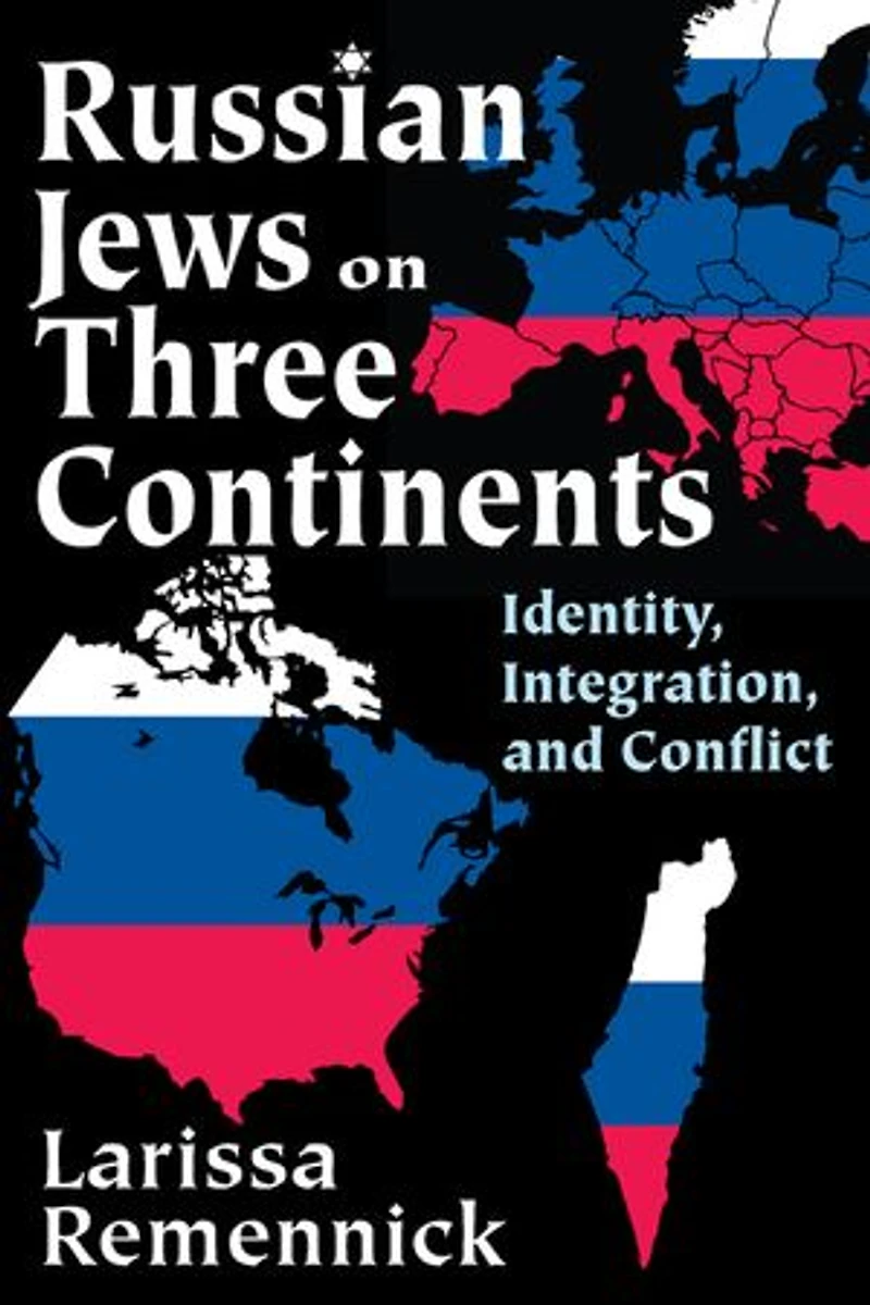 Russian Jews on Three Continents: Identity, Integration, and Conflict