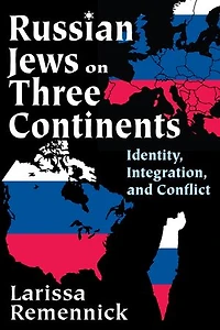 Russian Jews on Three Continents: Identity, Integration, and Conflict