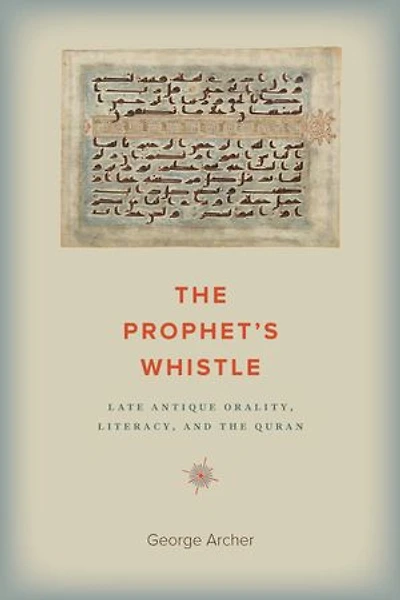 the Prophet's Whistle: Late Antique Orality, Literacy, and Quran