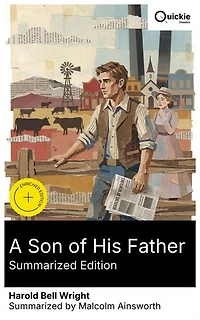 A Son of His Father (Summarized Edition): Enriched edition. Early 20th-century frontier drama of rugged landscapes, romance, and redemption, exploring moral dilemmas through a theological lens