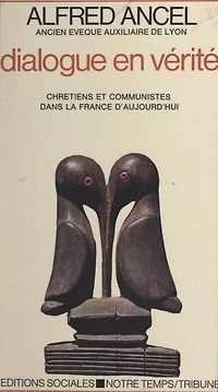 Dialogue en vérité: Chrétiens et Communistes dans la France d'aujourd'hui
