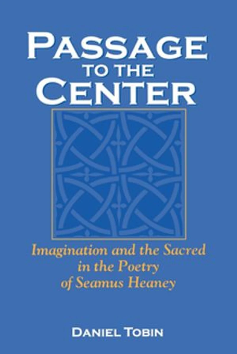 Passage To The Center: Imagination And Sacred Poetry Of Seamus Heaney