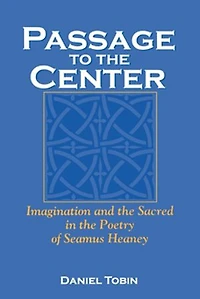 Passage To The Center: Imagination And Sacred Poetry Of Seamus Heaney