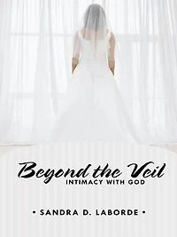 Beyond The Veil: Intimacy With God