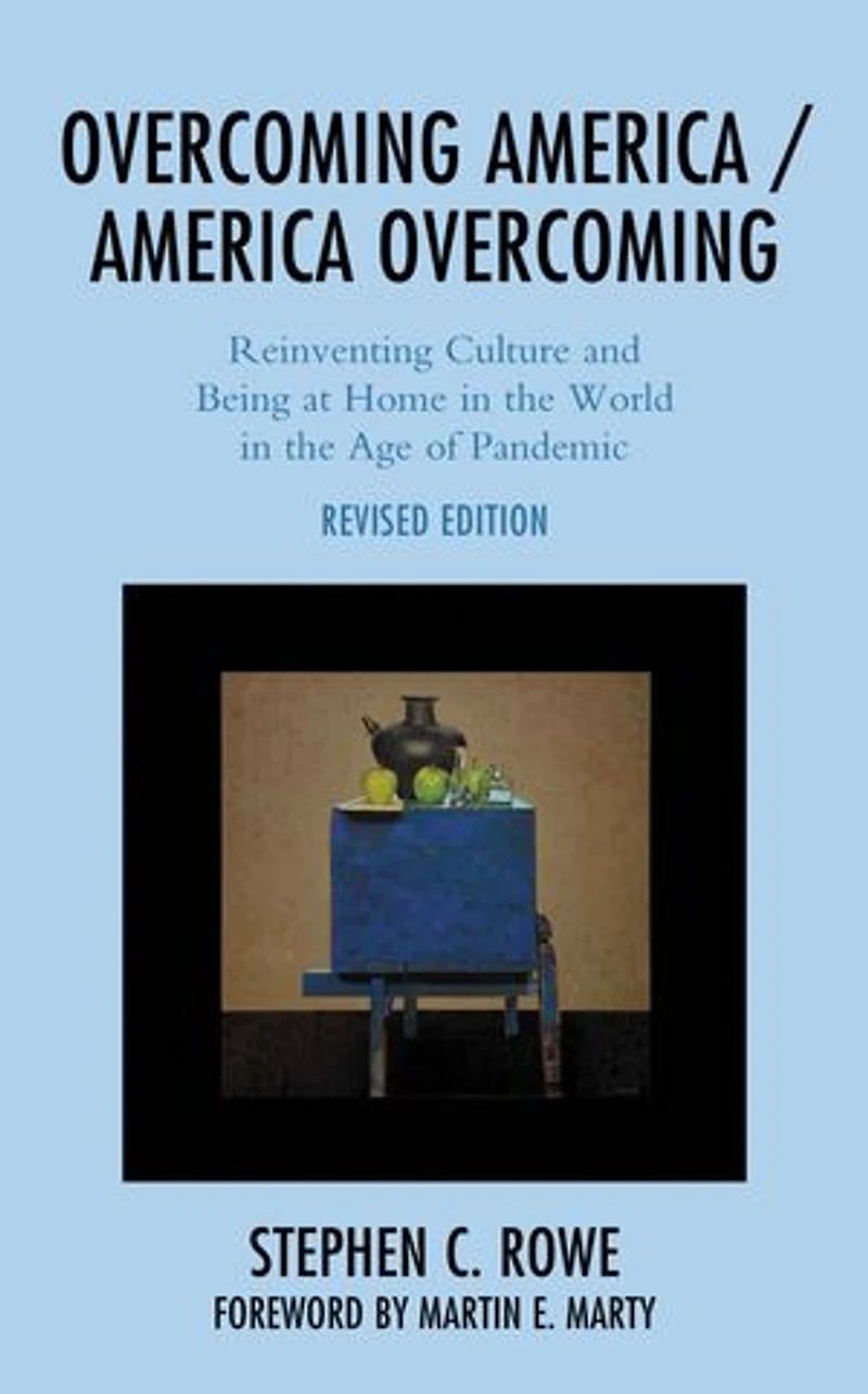 Overcoming America / Overcoming: Reinventing Culture And Being At Home The World Age Of Pandemic