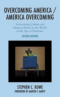 Overcoming America / Overcoming: Reinventing Culture And Being At Home The World Age Of Pandemic