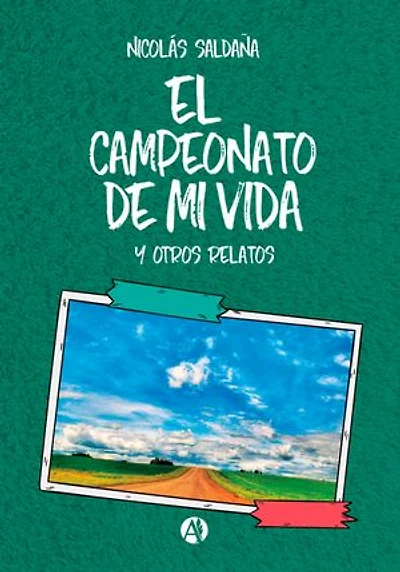 El campeonato de mi vida: Y otros relatos