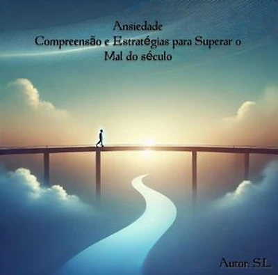Ansiedade: Compreensão e Estratégias para Superar o Mal do Século