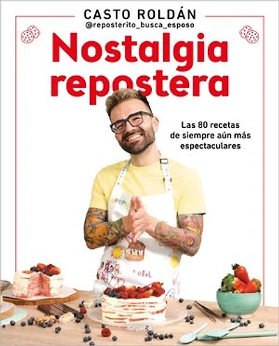 Nostalgia repostera: Las 80 recetas de siempre aún más espectaculares