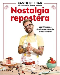Nostalgia repostera: Las 80 recetas de siempre aún más espectaculares
