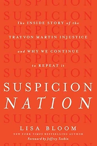 Suspicion Nation: the Inside Story of Trayvon Martin Injustice and Why We Continue to Repeat It