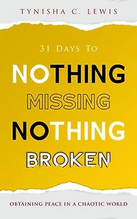 31 Days to Nothing Missing, Nothing Broken: Obtaining Peace in a Chaotic World