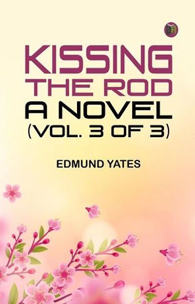 Kissing the Rod: A Novel. (Vol. 3 of 3)