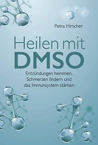 Heilen mit DMSO: Entzündungen hemmen, Schmerzen lindern und das Immunsystem stärken