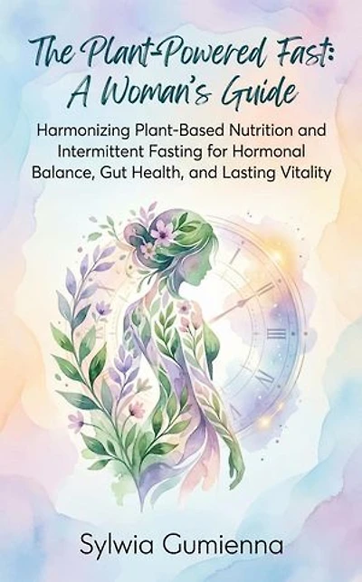 The Plant-Powered Fast: A Woman's Guide