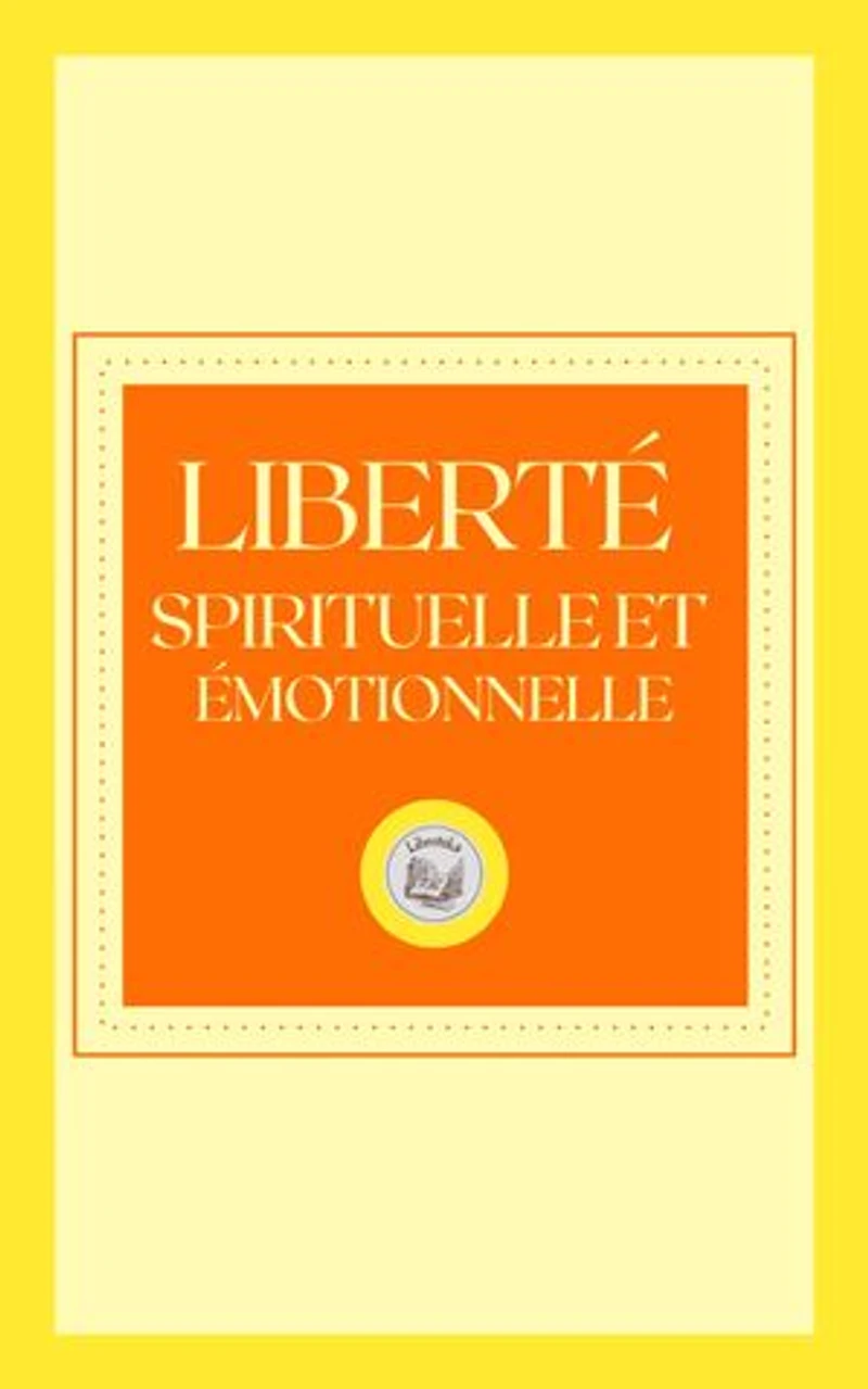 LIBERTÉ SPIRITUELLE ET ÉMOTIONNELLE