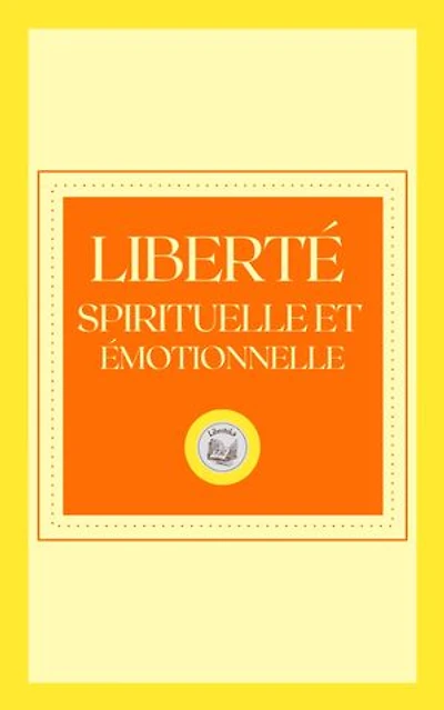 LIBERTÉ SPIRITUELLE ET ÉMOTIONNELLE