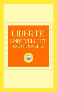 LIBERTÉ SPIRITUELLE ET ÉMOTIONNELLE