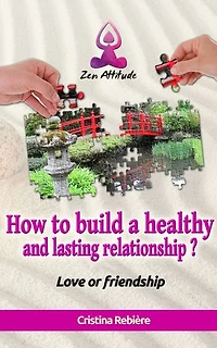 How to build a healthy and lasting relationship?: Love or friendship